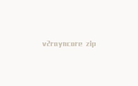 v2rayncore zip