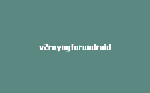 v2rayngforandroid-v2rayng