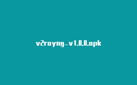 v2rayng_v1.0.0.apk