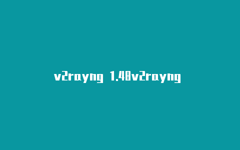 v2rayng 1.48v2rayng windows-v2rayng