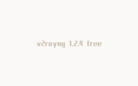 v2rayng 1.2.4 free-v2rayng