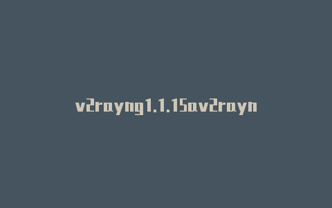 v2rayng1.1.15av2rayng1.5.11pk-v2rayng
